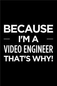 Because I'm a Video Engineer That's Why