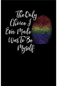 The Only Choice I Ever Made Was To Be Myself