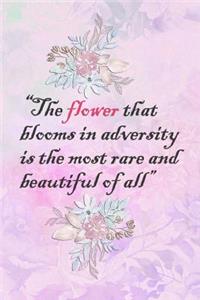 The Flower That Blooms in Adversity Is the Most Rare and Beautiful of All