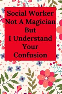 Social Worker Not A Magician But I Understand Your Confusion