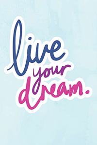 Live your Dreams