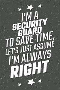 I'm A Security Guard To Save Time, Let's Just Assume I'm Always Right