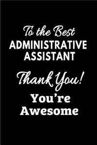 To the Best Administrative Assistant. Thank You!