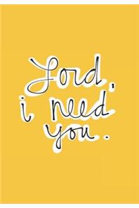 Lord I Need You