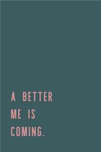 A Better Me Is Coming.