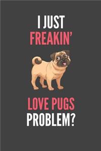 I Just Freakin' Love Pugs