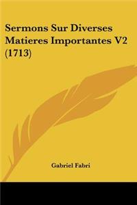 Sermons Sur Diverses Matieres Importantes V2 (1713)