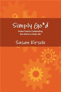 Simply Go*d - Praise Poems Celebrating the Divine in Daily Life