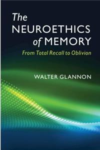 Neuroethics of Memory: From Total Recall to Oblivion