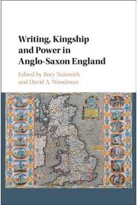 Writing, Kingship and Power in Anglo-Saxon England