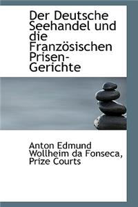 Der Deutsche Seehandel Und Die Franz Sischen Prisen-Gerichte