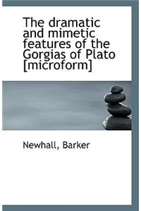 The Dramatic and Mimetic Features of the Gorgias of Plato [Microform]