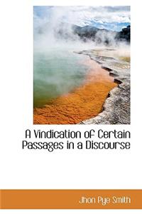 A Vindication of Certain Passages in a Discourse