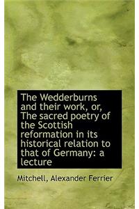 The Wedderburns and Their Work, Or, the Sacred Poetry of the Scottish Reformation in Its Historical