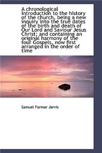A Chronological Introduction to the History of the Church, Being a New Inquiry Into the True Dates O