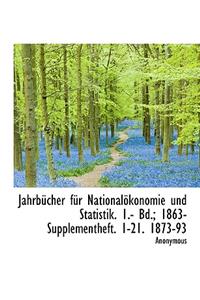 Jahrbucher Fur Nationalokonomie Und Statistik. 1.- Bd.; 1863- Supplementheft. 1-21. 1873-93