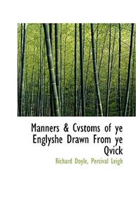 Manners & Cvstoms of Ye Englyshe Drawn from Ye Qvick