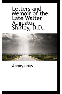 Letters and Memoir of the Late Walter Augustus Shirley, D.D.