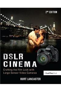 Dslr Cinema: Crafting the Film Look with Large Sensor Video Cameras