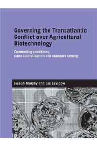 Governing the Transatlantic Conflict Over Agricultural Biotechnology