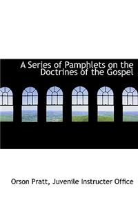 A Series of Pamphlets on the Doctrines of the Gospel