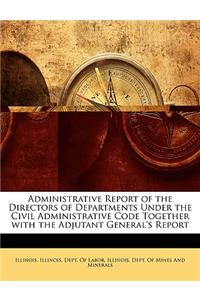 Administrative Report of the Directors of Departments Under the Civil Administrative Code Together with the Adjutant General's Report