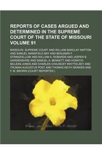 Reports of Cases Argued and Determined in the Supreme Court of the State of Missouri Volume 91