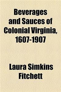 Beverages and Sauces of Colonial Virginia, 1607-1907