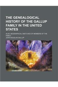The Genealogical History of the Gallup Family in the United States; Also, Biographical Sketches of Members of the Family