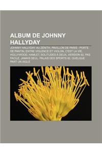 Album de Johnny Hallyday: Johnny Hallyday Au Zenith, Pavillon de Paris: Porte de Pantin, Entre Violence Et Violon, C'Est La Vie, Hollywood