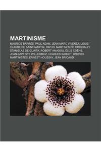 Martinisme: Maurice Barres, Paul Adam, Jean-Marc Vivenza, Louis-Claude de Saint-Martin, Papus, Martines de Pasqually, Stanislas de
