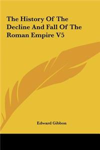 The History Of The Decline And Fall Of The Roman Empire V5