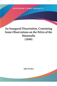 An Inaugural Dissertation, Containing Some Observations on the Pelvis of the Mammalia (1848)