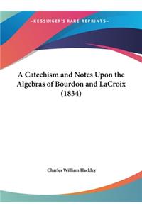 A Catechism and Notes Upon the Algebras of Bourdon and LaCroix (1834)