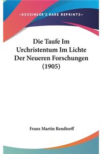 Die Taufe Im Urchristentum Im Lichte Der Neueren Forschungen (1905)