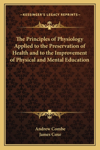 The Principles of Physiology Applied to the Preservation of Health and to the Improvement of Physical and Mental Education