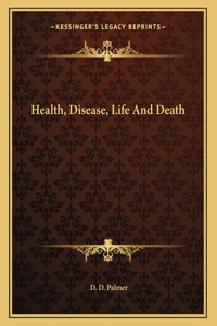 Health, Disease, Life and Death