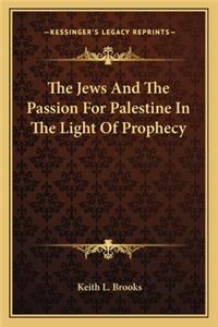 Jews And The Passion For Palestine In The Light Of Prophecy