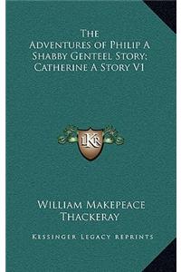 The Adventures of Philip A Shabby Genteel Story; Catherine A Story V1