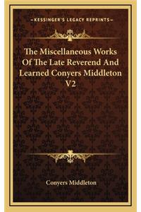The Miscellaneous Works of the Late Reverend and Learned Conyers Middleton V2