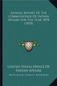 Annual Report Of The Commissioner Of Indian Affairs For The Year 1878 (1878)