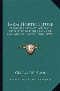 Farm Horticulture: Prepared Especially for Those Interested in Either Home or Commercial Horticulture (1921)