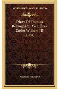 Diary Of Thomas Bellingham, An Officer Under William III (1908)
