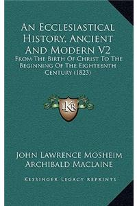 An Ecclesiastical History, Ancient And Modern V2