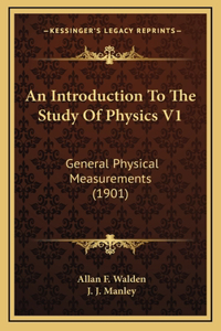 An Introduction to the Study of Physics V1