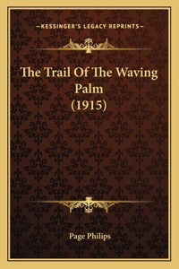 The Trail Of The Waving Palm (1915)