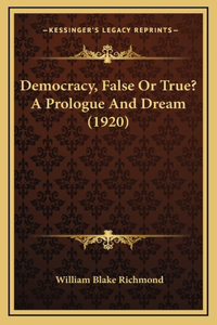 Democracy, False Or True? A Prologue And Dream (1920)