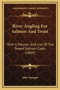 River Angling For Salmon And Trout