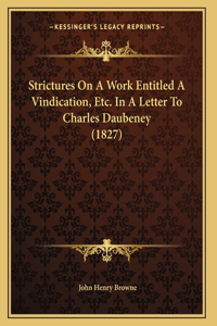 Strictures On A Work Entitled A Vindication, Etc. In A Letter To Charles Daubeney (1827)