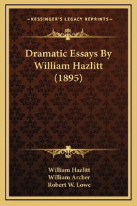 Dramatic Essays By William Hazlitt (1895)